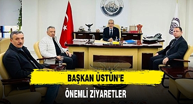 BAŞKAN ÜSTÜN’E ÖNEMLİ ZİYARETLER