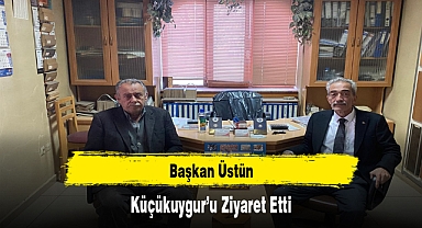 Başkan Üstün, Küçükuygur’u Ziyaret Etti