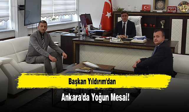 Başkan Yıldırım'dan Ankara'da Yoğun Mesai!