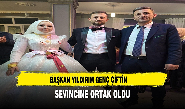 Başkan Yıldırım Genç Çiftin Sevincine Ortak Oldu