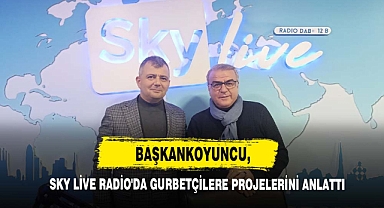 BaşkanKoyuncu, Sky Live Radio'da Gurbetçilere Projelerini Anlattı