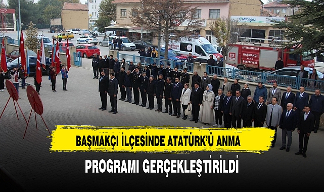 BAŞMAKÇI İLÇESİNDE ATATÜRK’Ü ANMA PROGRAMI GERÇEKLEŞTİRİLDİ