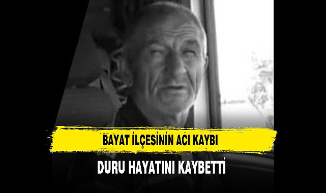 Bayat İlçesinin Acı Kaybı Duru Hayatını Kaybetti