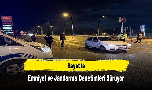 Bayat'ta Emniyet ve Jandarma Denetimleri Sürüyor