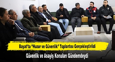 Bayat’ta “Huzur ve Güvenlik” Toplantısı Gerçekleştirildi