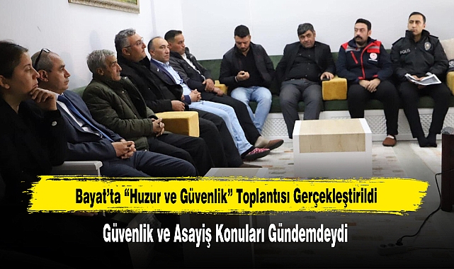 Bayat’ta “Huzur ve Güvenlik” Toplantısı Gerçekleştirildi