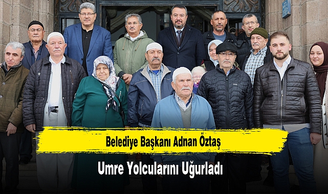 Belediye Başkanı Adnan Öztaş, Umre Yolcularını Uğurladı