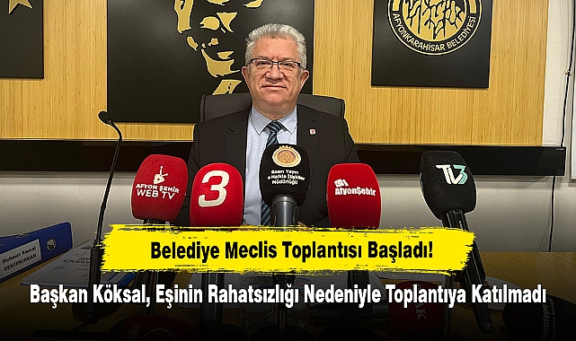 Belediye Meclis Toplantısı Başladı!! Başkan Köksal, Eşinin Rahatsızlığı Nedeniyle Toplantıya Katılmadı