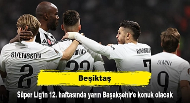 Beşiktaş, Süper Lig'in 12. haftasında yarın Başakşehir'e konuk olacak