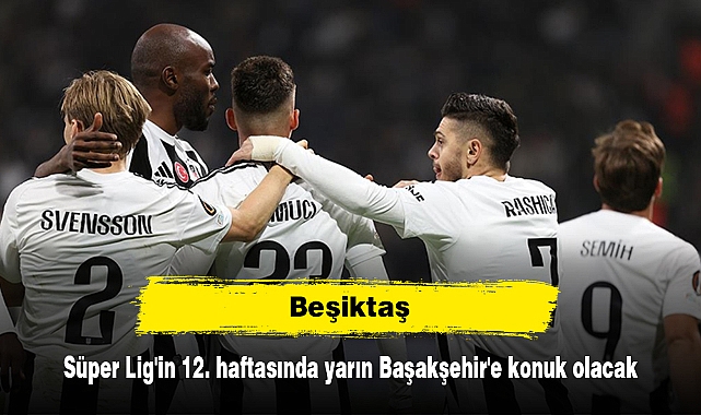Beşiktaş, Süper Lig'in 12. haftasında yarın Başakşehir'e konuk olacak