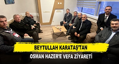 Beytullah Karataş’tan Osman Hazer’e Vefa Ziyareti