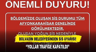 BOLVADİN BELEDİYESİNDEN SİS UYARISI!