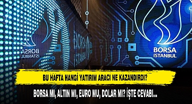 Bu Hafta Hangi Yatırım Aracı Ne Kazandırdı?
