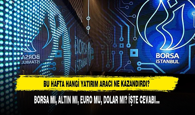 Bu Hafta Hangi Yatırım Aracı Ne Kazandırdı?
