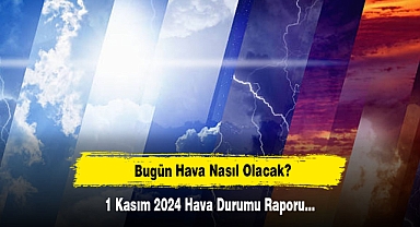 Bugün Hava Nasıl Olacak? 1 Kasım 2024 Hava Durumu Raporu...