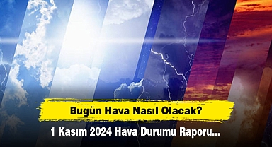 Bugün Hava Nasıl Olacak? 1 Kasım 2024 Hava Durumu Raporu...