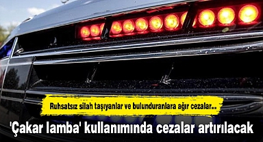 'Çakar lamba' kullanımında cezalar artırılacak