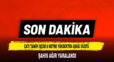 Çatı Tamir İşçisi 8 Metre Yüksekten Aşağı Düştü Şahıs Ağır Yaralandı