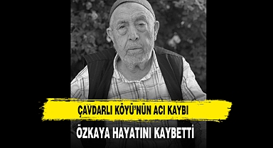 Çavdarlı Köyü’nün Acı Kaybı Özkaya Hayatını Kaybetti
