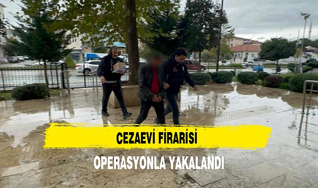 CEZAEVİ FİRARİSİ OPERASYONLA YAKALANDI