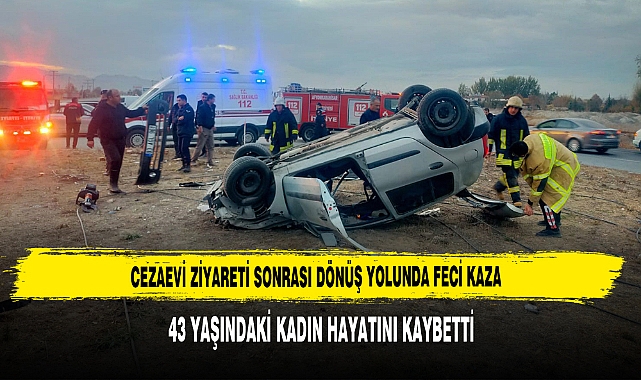 Cezaevi Ziyareti Sonrası Dönüş Yolunda Feci Kaza