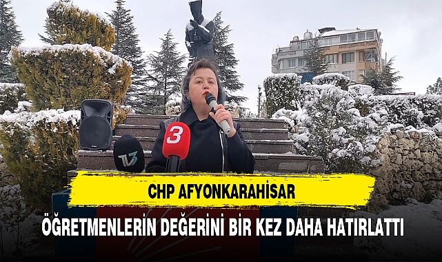 CHP AFYONKARAHİSAR ÖĞRETMENLERİN DEĞERİNİ BİR KEZ DAHA HATIRLATTI