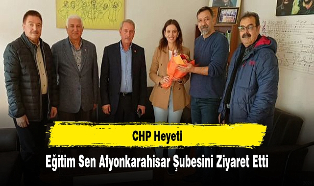 CHP Heyeti, Eğitim Sen Afyonkarahisar Şubesini Ziyaret Etti