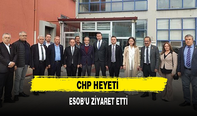 CHP HEYETİ ESOB'U ZİYARET ETTİ
