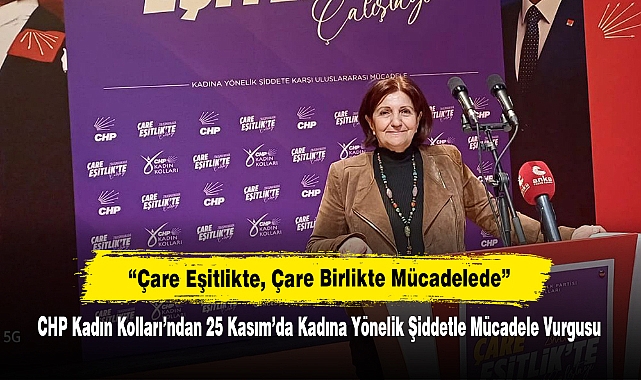CHP Kadın Kolları’ndan 25 Kasım’da Kadına Yönelik Şiddetle Mücadele Vurgusu