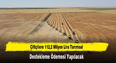 Çiftçilere 112,2 Milyon Lira Tarımsal Destekleme Ödemesi Yapılacak