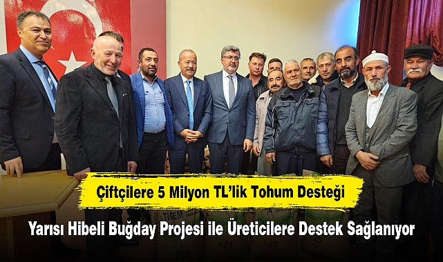 Çiftçilere 5 Milyon TL’lik Tohum Desteği: Yarısı Hibeli Buğday Projesi ile Üreticilere Destek Sağlanıyor
