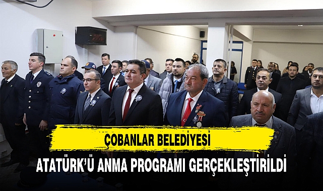 ÇOBANLAR BELEDİYESİ ATATÜRK’Ü ANMA PROGRAMI GERÇEKLEŞTİRİLDİ