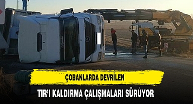 Çobanlarda Devrilen TIR’ı Kaldırma Çalışmaları Sürüyor