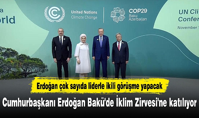 Cumhurbaşkanı Erdoğan Bakü'de İklim Zirvesi'ne katılıyor