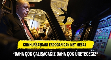 Cumhurbaşkanı Erdoğan'dan Net Mesaj ''Daha Çok Çalışacağız Daha Çok Üreteceğiz''