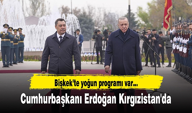 Cumhurbaşkanı Erdoğan Kırgızistan'da resmi törenle karşılandı