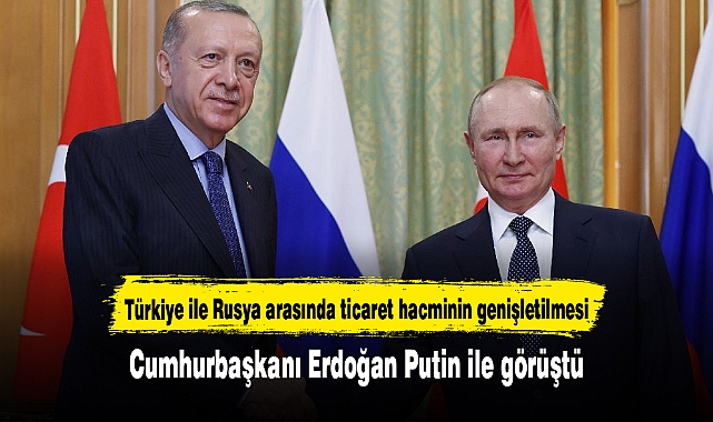 Cumhurbaşkanı Erdoğan Putin ile görüştü