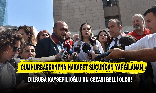 Cumhurbaşkanı’na Hakaret Suçundan Yargılanan Dilruba Kayserilioğlu’un Cezası Belli Oldu!