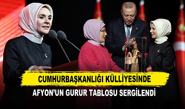 Cumhurbaşkanlığı Külliyesinde Afyon’un Gurur Tablosu Sergilendi
