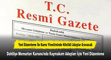 Dahiliye Memurları Kanunu'nda Kaymakam Adayları İçin Yeni Düzenleme