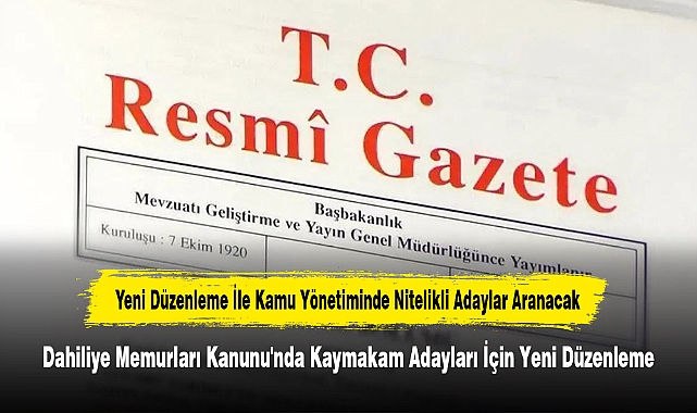 Dahiliye Memurları Kanunu'nda Kaymakam Adayları İçin Yeni Düzenleme