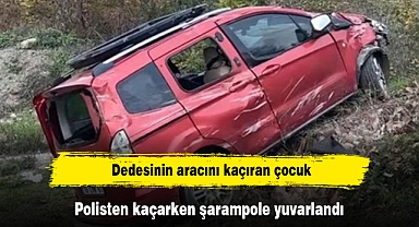 Dedesinin aracını kaçıran çocuk, polisten kaçarken şarampole yuvarlandı