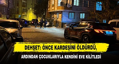 Dehşet, Önce Kardeşini Öldürdü, Ardından Çocuklarıyla Kendini Eve Kilitledi