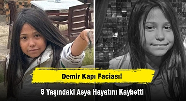 Demir Kapı Faciası: 8 Yaşındaki Asya Hayatını Kaybetti