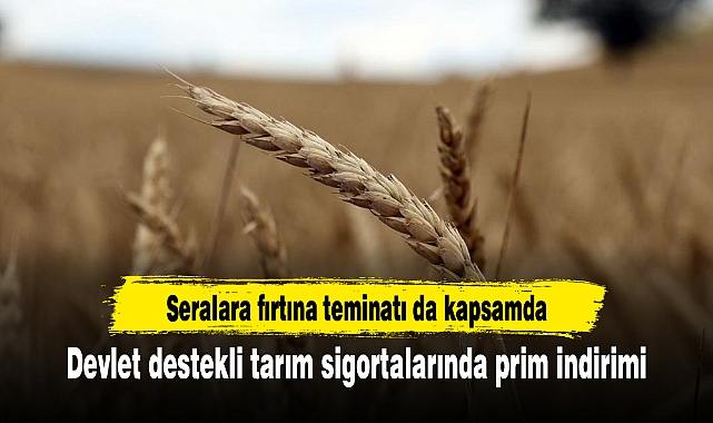 Devlet destekli tarım sigortalarında prim indirimi