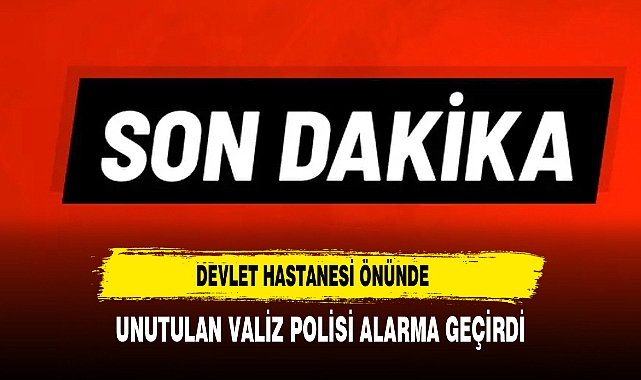 Devlet Hastanesi Önünde Unutulan Valiz Polisi Alarma Geçirdi