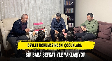 Devlet Korumasındaki Çocuklara Bir Baba Şefkatiyle Yaklaşıyor