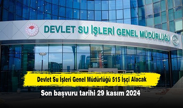 Devlet Su İşleri Genel Müdürlüğü 515 İşçi Alacak
