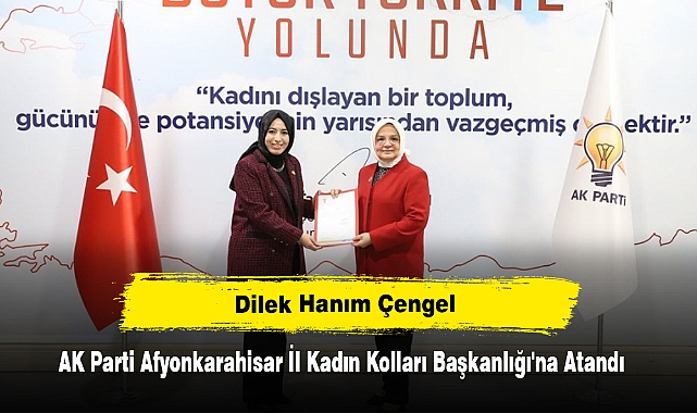 Dilek Hanım Çengel, AK Parti Afyonkarahisar İl Kadın Kolları Başkanlığı'na Atandı