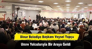 Dinar Belediye Başkanı Veysel Topçu, Umre Yolcularıyla Bir Araya Geldi
